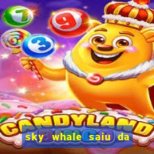 sky whale saiu da play store